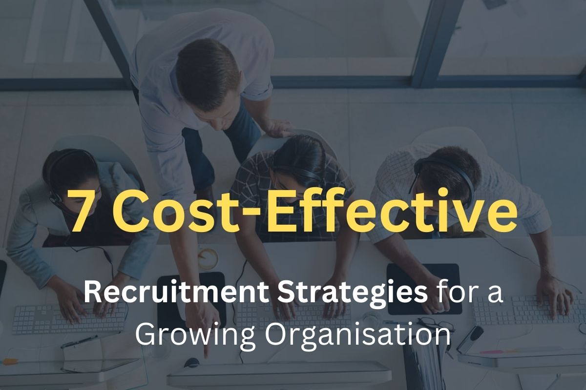 7 Cost-Effective Recruitment Strategies for a Growing Organisation